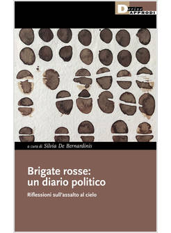 BRIGATE ROSSE: UN DIARIO POLITICO. RIFLESSIONI SULL'ASSALTO AL CIELO
