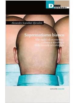 SUPREMATISMO BIANCO ALLE RADICI DI ECONOMIA, CULTURA, IDEOLOGIA DELLA SOCIETA' 