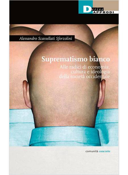 SUPREMATISMO BIANCO ALLE RADICI DI ECONOMIA, CULTURA, IDEOLOGIA DELLA SOCIETA' 