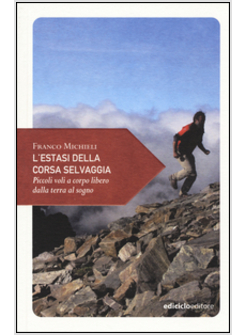 L'ESTASI DELLA CORSA SELVAGGIA. PICCOLI VOLI A CORPO LIBERO