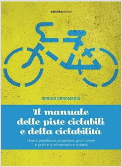 IL MANUALE DELLE PISTE CICLABILI E DELLA CICLABILITA'