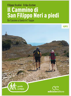 IL CAMMINO DI SAN FILIPPO NERI A PIEDI DA CASSINO A GAETA IN 7 TAPPE