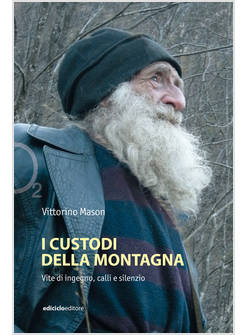 I CUSTODI DELLA MONTAGNA VITE DI INGEGNO, CALLI E SILENZIO