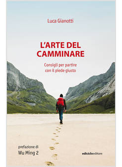 L'ARTE DEL CAMMINARE CONSIGLI PER PARTIRE CON IL PIEDE GIUSTO 