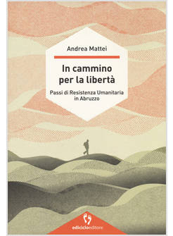 IN CAMMINO PER LA LIBERTA'. PASSI DI RESISTENZA UMANITARIA IN ABRUZZO