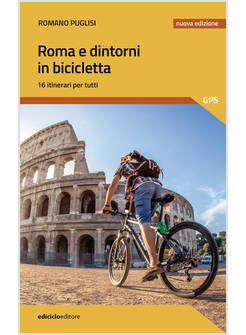 ROMA E DINTORNI IN BICICLETTA 16 ITINERARI PER TUTTI