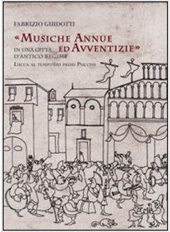 MUSICHE ANNUE ED AVVENTIZIE IN UNA CITTA' DI ANTICO REGIME. LUCCA AL TEMPO DEI