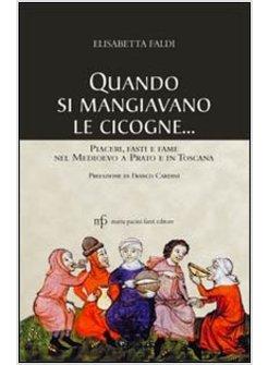 QUANDO SI MANGIAVANO LE CICOGNE. PIACERI FASTI E FAME DEL MEDIOEVO A PRATO E IN