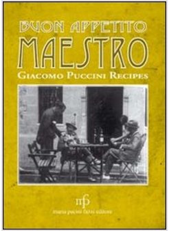 BUON APPETITO MAESTRO! GIACOMO PUCCINI RECIPES. EDIZ. ITALIANA E INGLESE