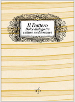 DATTERO. DOLCE DIALOGO FRA CULTURE MEDITERRANEE (IL)
