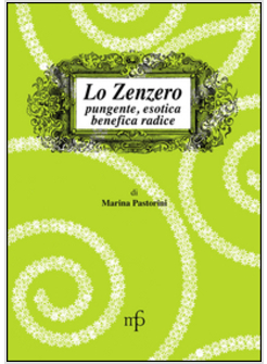 DALLA A ALLO ZENZERO. RICETTE AL PROFUMO DI ZENZERO