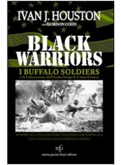 BLACK WARRIORS.I BUFFALO SOLDIERS NELLA SECONDA GUERRA MONDIALE