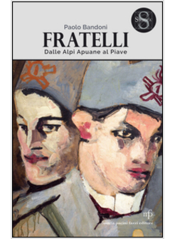 FRATELLI. DALLE ALPI APUANE AL PIAVE