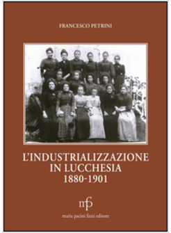 INDUSTRIALIZZAZIONE IN LUCCHESIA 1880-1901 (L')