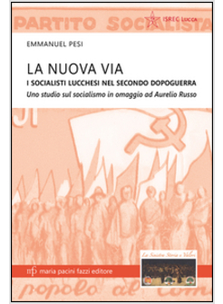 NUOVA VIA. I SOCIALISTI LUCCHESI NEI SECONDO DOPOGUERRA. UNO STUDIO SUL SOCIALIS