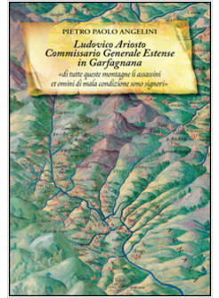 LUDOVICO ARIOSTO COMMISSARIO GENERALE ESTENSE IN GARFAGNANA