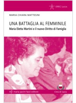 UNA BATTAGLIA AL FEMMINILE. MARIA ELETTA MARTINI E IL NUOVO DIRITTO DI FAMIGLIA