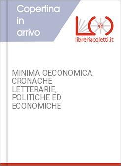 MINIMA OECONOMICA. CRONACHE LETTERARIE, POLITICHE ED ECONOMICHE