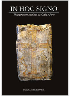 IN HOC SIGNO. TESTIMONIANZE CRISTIANE TRA OSTIA E PORTO