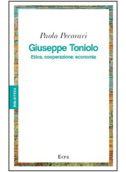GIUSEPPE TONIOLO. ETICA, COOPERAZIONE, ECONOMIA