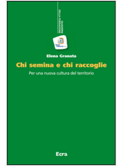 CHI SEMINA E CHI RACCOGLIE. PER UNA NUOVA CULTURA DEL TERRITORIO