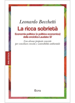 LA RICCA SOBRIETA'. ECONOMIA POLITICA DELLA ENCICLICA LAUDATO SI'  