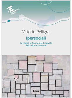 IPERSOCIALI. LE RADICI, LE FORME E LE TRAPPOLE DELLA VITA IN COMUNE