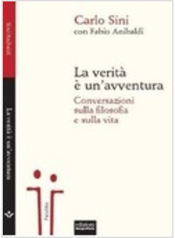 LA VERITA' E' UN'AVVENTURA. CONVERSAZIONI SULLA FILOSOFIA E SULLA VITA