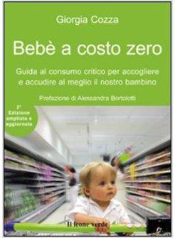 BEBE' A COSTO ZERO. GUIDA AL CONSUMO CRITICO PER NEOMAMME E FUTURI GENITORI