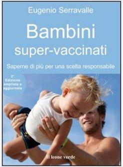 BAMBINI SUPER-VACCINATI. SAPERNE DI PIU' PER UNA SCELTA RESPONSABILE