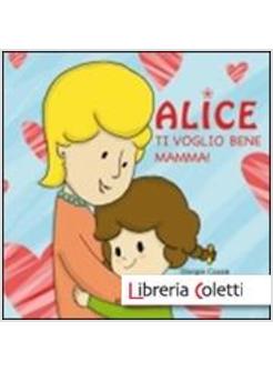 TI VOGLIO BENE MAMMA! ALICE