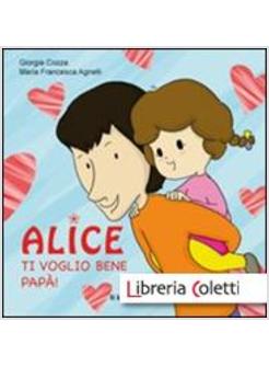 TI VOGLIO BENE PAPA. ALICE