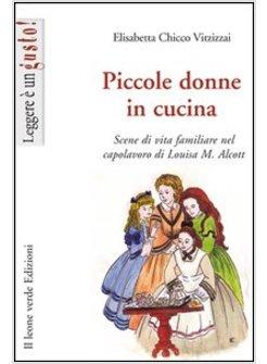 PICCOLE DONNE IN CUCINA. SCENE DI VITA FAMILIARE NEL CAPOLAVORO DI LOUISA M.