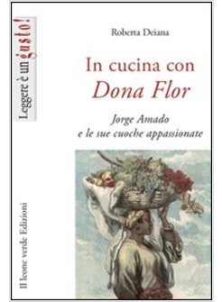 IN CUCINA CON DONA FLOR. JORGE AMADO E LE SUE CUOCHE APPASSIONATE