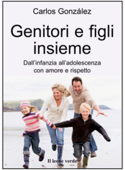 GENITORI E FIGLI INSIEME DALL'INFANZIA ALL'ADOLESCENZA CON AMORE E RISPETTO