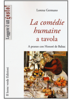 COME'DIE HUMAINE A TAVOLA. LE RICETTE DI HONORE' DE BALZAC (LA)