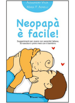 NEOPAPA' E' FACILE! SUGGERIMENTI PER VIVERE CON SERENITA' L'ATTESA, LA NASCITA E
