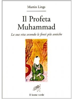 IL PROFETA MUHAMMAD. LA SUA VITA SECONDO LE FONTI PIU' ANTICHE 