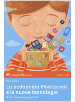 PEDAGOGIA MONTESSORI E LE NUOVE TECNOLOGIE. UN'INTEGRAZIONE POSSIBILE? (LA)