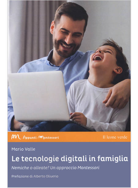 TECNOLOGIE DIGITALI IN FAMIGLIA. NEMICHE O ALLEATE? UN APPROCCIO MONTESSORI (LE)