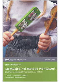 MUSICA NEL METODO MONTESSORI. LIBERARE IL POTENZIALE MUSICALE DEI BAMBINI (LA)
