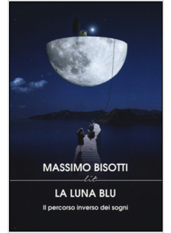 LA LUNA BLU. IL PERCORSO INVERSO DEI SOGNI