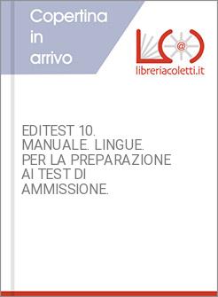EDITEST 10. MANUALE. LINGUE. PER LA PREPARAZIONE AI TEST DI AMMISSIONE.