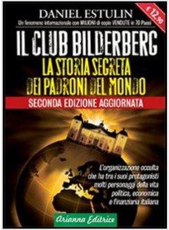 CLUB BILDERBERG. LA STORIA SEGRETA DEI PADRONI DEL MONDO (IL)