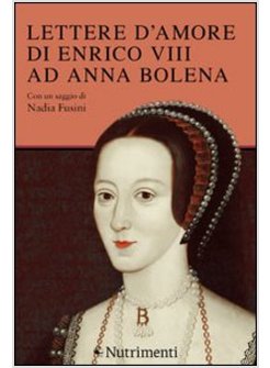 LETTERE D'AMORE DI ENRICO VIII AD ANNA BOLENA