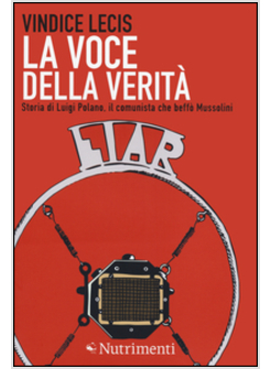 LA VOCE DELLA VERITA' STORIA DI LUIGI POLANO, IL COMUNISTA CHE BEFFO' MUSSOLINI