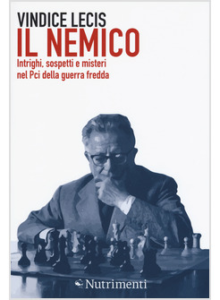 IL NEMICO. INTRIGHI, SOSPETTI E MISTERI NEL PCI DELLA GUERRA FREDDA 