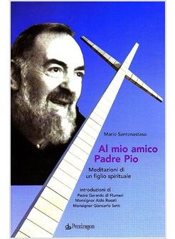 AL MIO AMICO PADRE PIO RIFLESSIONI DI UN FIGLIO SPIRITUALE