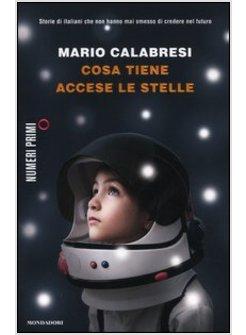 COSA TIENE ACCESE LE STELLE. STORIE DI ITALIANI CHE NON HANNO MAI SMESSO DI