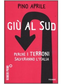 GIU' AL SUD. PERCHE' I TERRONI SALVERANNO L'ITALIA